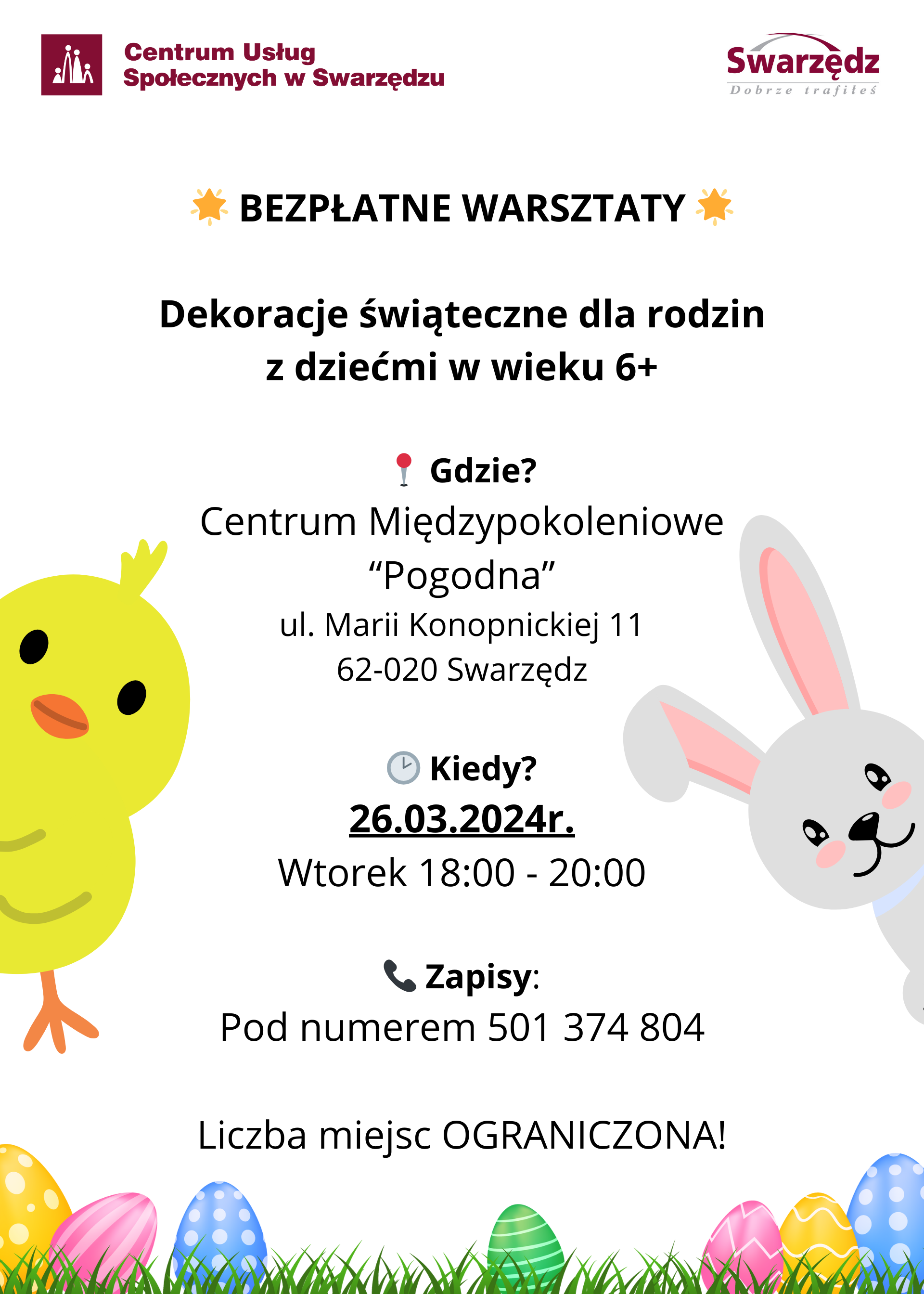 Dekoracje świąteczne dla rodzin z dziećmi w wieku 6+  Gdzie? Centrum Międzypokoleniowe “Pogodna” ul. Marii Konopnickiej 11 62-020 Swarzędz  Kiedy? 26.03.2024r. - Wtorek 18:00 - 20:00  Zapisy: Pod numerem 501 374 804  Liczba miejsc OGRANICZONA!