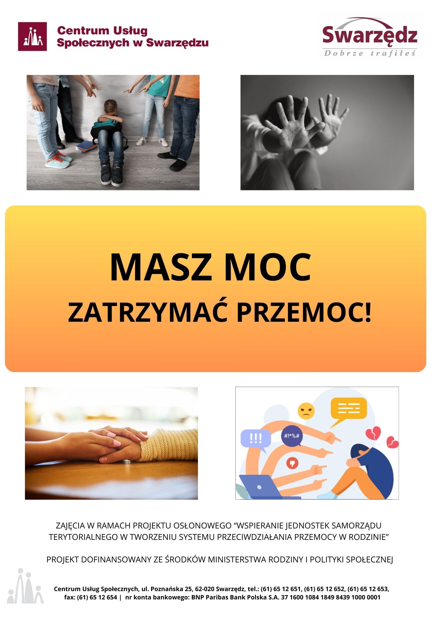 Ulotka o tytule Masz moc zatrzymać przemoc! na środku strony. Nad tytułem dwa zdjęcia. Po lewej stronie zdjęcie chłopca siedzącego pod ścianą, zakrywającego głowę rękami, dookoła inne dzieci wskazującego go palcami. Po prawej stronie zdjęcie osoby zasłaniającej się dłońmi w kierunku oglądającego. Pod tytułem dwa zdjęcia. Po lewej stronie zdjęcie dłoni osoby dorosłej obejmującej dłoń osoby młodszej. Po prawej grafika przedstawiająca osobę siedzącą z emotikonami złamanego serca dookoła, na przeciw osoby leży laptop z rękoma wychodzącymi z ekranu, wskazującego w stronę osoby siedzącej z chmurkami negatywnych komentarzy dookoła.