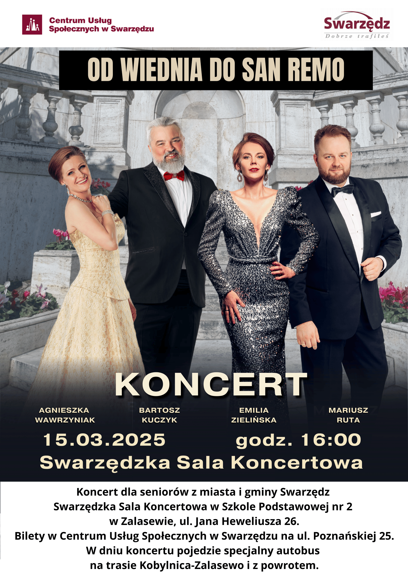 Plakat informujący o zbliżającym się koncercie dla seniorów pod tytułem Od Wiednia do San Remo. Na tle starej rzymskiej architektury widoczne są cztery postacie galowo ubranych śpiewaków operowych. Od lewej stoją: Agnieszka Wawrzyniak, Bartosz Kuczyk, Emilia Zielińska i Mariusz Ruta. Pod śpiewakami napisano wersalikami słowo Koncert, pod nim umieszczono imiona i nazwiska artystów oraz informację, że koncert odbędzie się piętnastego marca dwa tysiące dwudziestego piątego roku o godzinie szesnastej w swarzędzkiej sali koncertowej w Szkole Podstawowej numer 2 w Zalasewie przy ulicy Jana Heweliusza 26. Umieszczono również informację, że bilety są do odbioru w Centrum Usług Społecznych w Swarzędzu przy ulicy Poznańskiej dwadzieścia pięć. W dniu koncertu pojedzie specjalny autobus na trasie Kobylnica-Zalasewo i z powrotem.