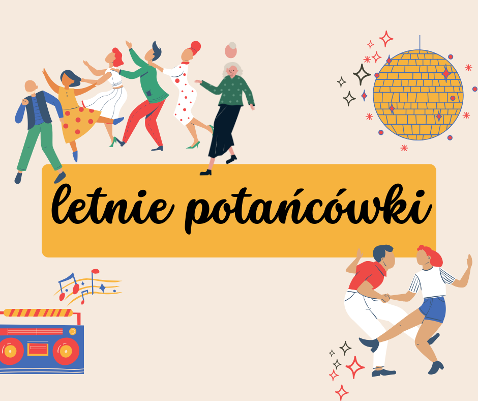 Kolorowy plakat informujący o letnich potańcówkach. Na plakacie umieszczono ilustrowane osoby, które tańczą, radio, z którego na pięciolinii wypływają nuty oraz kulę dyskotekową. Wymieniono wszystkie potańcówki, które odbędą się w tym sezonie.