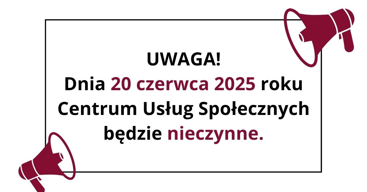 Grafika informacyjna z treścią w czarnej ramce i z bordowymi megafonami. Treść mówi o tym, że Centrum Usług Społecznych w Swarzędzu będzie nieczynne w piątek 20 czerwca 2025 roku.