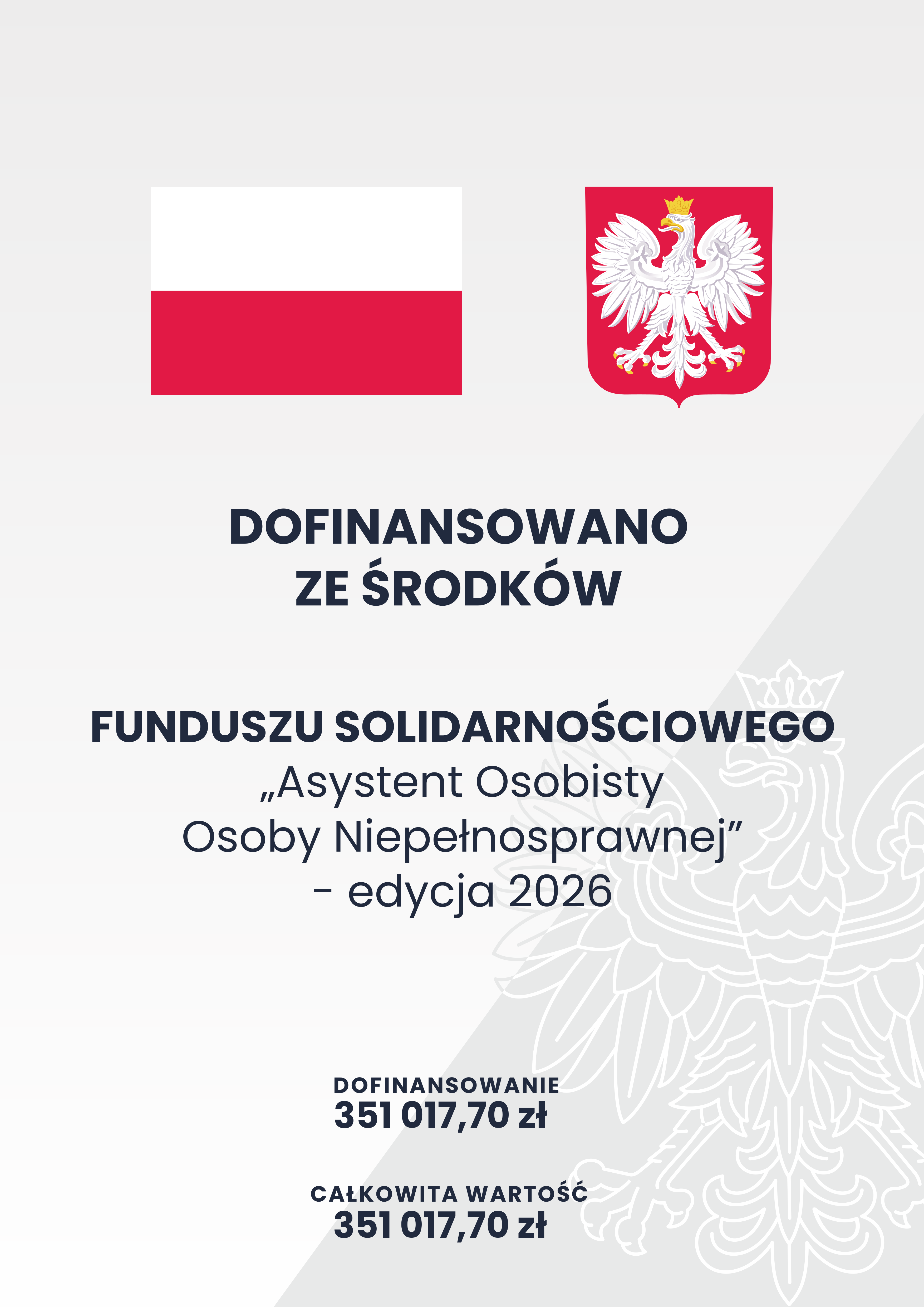 Plakat informujący o dofinansowaniu ze środków Funduszu Solidarnościowego. U góry znajdują się flaga Polski oraz godło Polski. Pod spodem tekst: ‘Dofinansowano ze środków Funduszu Solidarnościowego „Asystent Osobisty Osoby Niepełnosprawnej” – edycja 2026’. Na dole informacja o dofinansowaniu: ‘Dofinansowanie 344 135,00 zł, Całkowita wartość 344 135,00 zł