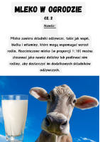 NawÃ³z:  Mleko zawiera skÅadniki odÅ¼ywcze, takie jak wapÅ, biaÅka i witaminy, ktÃ³re mogÄ wspomagaÄ wzrost roÅlin. RozcieÅczone mleko (w proporcji 1:10) moÅ¼na stosowaÄ jako nawÃ³z dolistny lub podlewaÄ nim roÅliny, aby dostarczyÄ im dodatkowych skÅadnikÃ³w odÅ¼ywczych.