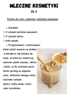 Peeling do ciaÅa z mlekiem i pÅatkami owsianymi  SkÅadniki: 1/2 szklanki pÅatkÃ³w owsianych 1/4 szklanki mleka 1 ÅyÅ¼ka miodu Przygotowanie i zastosowanie: Zmiel pÅatki owsiane na drobno  w blenderze lub mÅynku do kawy. W miseczce wymieszaj zmielone pÅatki owsiane, mleko i miÃ³d, aÅ¼ do uzyskania pasty. NaÅÃ³Å¼ peeling na wilgotne ciaÅo, delikatnie masujÄc skÃ³rÄ kolistymi ruchami. SpÅucz ciepÅÄ wodÄ i osusz ciaÅo rÄcznikiem.