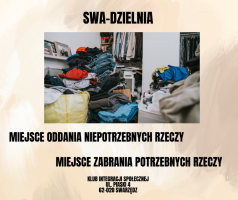 Plakat informacyjny. Na jasnym, pastelowym tle koloru kawa z mlekiem wykonanym spontanicznymi pociągnięciami pędzla umieszczono czarny napis Swadzielnia złożony wersalikami. Pod nim widnieje zdjęcie przedstawiające wnętrze pomieszczenia, które stanowi magazyn dla najróżniejszych rzeczy. Widać torby pełne ubrań, wnęki w ścianach, w których wiszą na wieszakach koszule, marynarki i kurtki. Na półce stoi rząd ramek na zdjęcia, a przy nich piętrzą się kupki poskładanych ubrań. Pod zdjęciem Swadzielni umieszczono następujące informacje napisane czarnymi wersalikami: Miejsce oddania niepotrzebnych rzeczy. Miejsce zabrania potrzebnych rzeczy. Klub Integracji Społecznej, ulica Piaski 4, sześćdziesiąt dwa zero dwadzieścia Swarzędz.