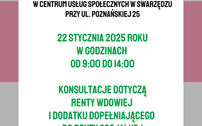 Plakat informujący o konsultacjach odbywających się w Centrum Usług Społecznych. Na samej górze plakatu na białym pasku umieszczono logo Centrum Usług Społecznych w Swarzędzu. Po prawej stronie na tym samym białym pasku umieszczono logo Zakładu Ubezpieczeń Społecznych. Poniżej białego paska z logo instytucji, w centrum plakatu na tle kolejnych trzech szerszych pasów: szarego, jasnoróżowego i bordowego znajduje się duży biały prostokąt ustawiony pionowo. Na nim umieszczono następujący tekst złożony wersalikami: dyżur pracowników Zakładu Ubezpieczeń Społecznych w Centrum Usług Społecznych w Swarzędzu przy ulicy Poznańskiej dwadzieścia pięć. Dwudziestego drugiego stycznia dwa tysiące dwudziestego piątego roku w godzinach od dziewiątej do czternastej. Konsultacje dotyczą renty wdowiej i dodatku dopełniającego do renty socjalnej. Spotkanie z pracownikiem nie wymaga wcześniejszej rejestracji. Koniec tekstu. Całość plakatu zamyka u dołu pasek koloru białego.