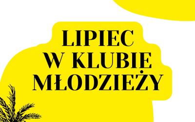 Baner w barwach biało-żółto-czarnych. Czarny tekst Lipiec w Klubie Młodzieży na żółtym tle. Ilustracje żółtych chmurek, morza i czarnej palmy.