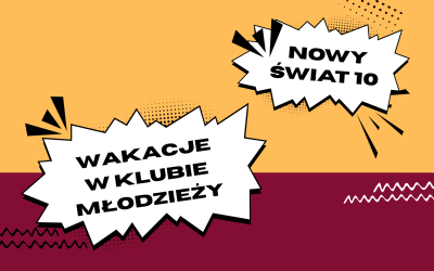 Góra plakatu ma kolor pomarańczowy, dół kolor bordowy. Uwagę zwracają dwie białe chmurki informacyjne z wykrzyknikami. Na jednej z nich widnieje napis Nowy Świat dziesięć, na drugiej napis Wakacje w Klubie Młodzieży.