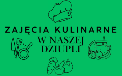 Baner na temat zajęć kulinarnych w świetlicy Nasza Dziupla. Na zielonym tle umieszczono informacje i grafiki związane z kulinariami.