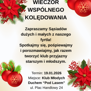 Wieczór wspólnego kolędowania. Zapraszamy sąsiadów, tych dużych i małych z okolicy klubu Placu Handlowego. Pośpiewajmy i porozmawiajmy o naszym klubie.