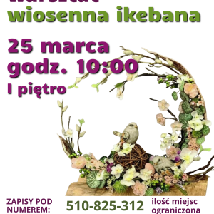 Plakat poświęcony warsztatowi tworzenia ikebany. W centrum grafika ukazująca kolistą ikebanę z okwieconych gałązek, na której siedzi sztuczny ptaszek.
