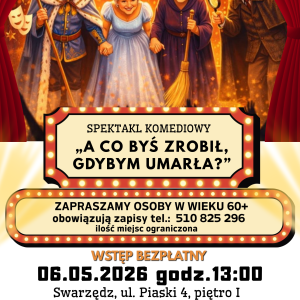Kolorowy plakat dotyczący spektaklu pod tytułem Co byś zrobił, gdybym umarła wystawianego przez seniorów z sekcji teatralnej Ośrodka Kultury.