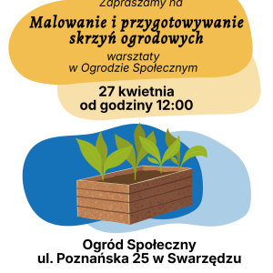 Plakat dotyczący akcji malowania skrzyń do sadzonek w ogrodzie społecznym. W centralnym punkcie plakatu znajduje się ilustracja przedstawiająca skrzynię.
