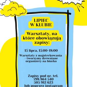  Plakat dotyczący zajęć w Klubie Młodzieży. Warsztaty z majsterkowania. Tworzenie drewnianych organizerów na biurka. Piętnasty lipca. Obowiązują zapisy.