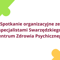 Spotkanie organizacyjne ze specjalistami Swarzędzkiego Centrum Zdrowia Psychicznego