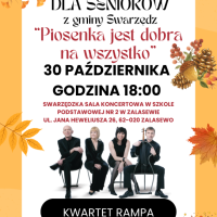 Plakat promujÄcy koncert dla seniorÃ³w z gminy SwarzÄdz, zatytuÅowany âPiosenka jest dobra na wszystkoâ, ktÃ³ry odbÄdzie siÄ 30 paÅºdziernika o godzinie 18:00 w sali koncertowej w Zespole Szkolno-Przedszkolnym nr 2 w Zalasewie, ul. Jana Heweliusza 26, 62-020 Zalasewo. WystÄpi Kwartet Rampa. Bilety dostÄpne w Centrum UsÅug SpoÅecznych, ul. PoznaÅska 25, 62-020 SwarzÄdz. Specjalny autobus bÄdzie kursowaÅ na trasie Kobylnica-Zalasewo i z powrotem. Plakat ozdobiony motywami jesiennymi: Å¼Ã³Åtymi liÅÄmi, szyszkami, kasztanami i grzybami. Na dole zdjÄcie czÅonkÃ³w kwartetu.