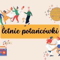 Kolorowy plakat informujący o letnich potańcówkach. Na plakacie umieszczono ilustrowane osoby, które tańczą, radio, z którego na pięciolinii wypływają nuty oraz kulę dyskotekową. Wymieniono wszystkie potańcówki, które odbędą się w tym sezonie.