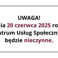 Grafika informacyjna z treścią w czarnej ramce i z bordowymi megafonami. Treść mówi o tym, że Centrum Usług Społecznych w Swarzędzu będzie nieczynne w piątek 20 czerwca 2025 roku.