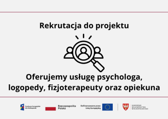 Rekrutacja do projektu: Oferujemy usługę psychologa, logopedy, fizjoterapeuty oraz opiekuna