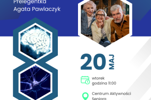 Plakat informujący o wykładzie poświęconym chorobom neurodegneracyjnym mózgu. Na plakacie umieszczono zdjęcia przedstawiające troje seniorów, mózg i neurony. Plakat zawiera także informacje organizacyjne przedstawione w treści artykułu oraz logotypy.