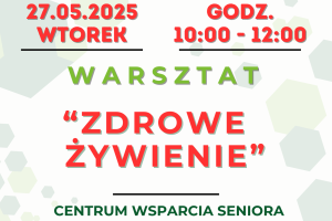 Plakat informujący o warsztacie dla seniorów pod tytułem zdrowe żywienie. Na plakacie znajdują się wszystkie informacje organizacyjne, dolny i górny pasek z logotypami projektowymi oraz informacja o finansowaniu warsztatów.