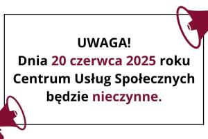 Grafika informacyjna z treścią w czarnej ramce i z bordowymi megafonami. Treść mówi o tym, że Centrum Usług Społecznych w Swarzędzu będzie nieczynne w piątek 20 czerwca 2025 roku.