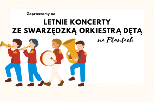 Plakat informujący o letnich koncertach swarzędzkiej orkiestry dętej na Plantach. W lewym dolnym rogu pod tekstem zaproszenia widać czterech ilustrowanych orkiestrantów maszerujących i grających na swoich instrumentach.