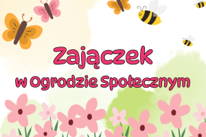 Kolorowy, radosny baner informacyjny. Na żółto-biało-zielonym tle widać motyle i pszczoły, pod nimi tytuł wydarzenia, a na samym dole różowe kwiatki.