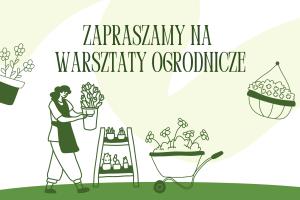 Plakat dotyczący warsztatów ogrodniczych. Na zielonym tle obrazki nawiązujące do ogrodu.