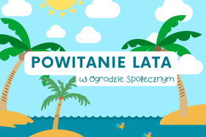 Ilustrowany baner zawierający tytuł Powitanie lata w ogrodzie społecznym. W tle ilustracja morza, wysp z palmami, słońca i nieba z obłokami.