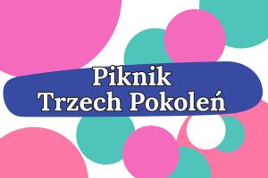 Baner wprowadzający w artykuł. W centralnej części na granatowej chmurce umieszczono tytuł Piknik Trzech Pokoleń. W tle umieszczono różnokolorowe koła.
