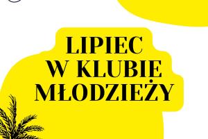 Baner w barwach biało-żółto-czarnych. Czarny tekst Lipiec w Klubie Młodzieży na żółtym tle. Ilustracje żółtych chmurek, morza i czarnej palmy.